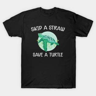 Turtle - Skip the straw save the turtle T-Shirt